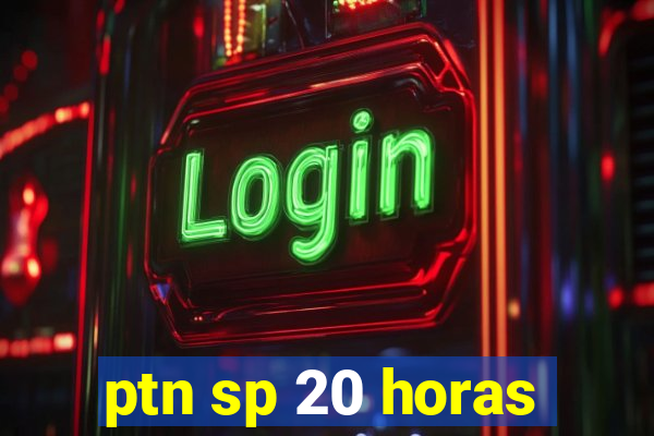 ptn sp 20 horas